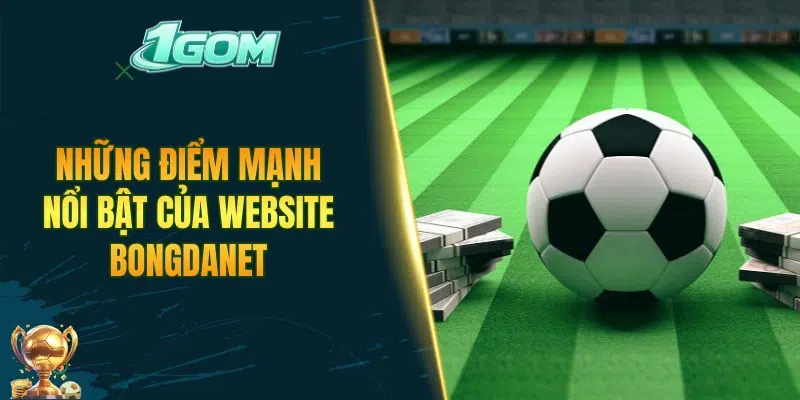Những điểm mạnh nổi bật của website Bongdanet