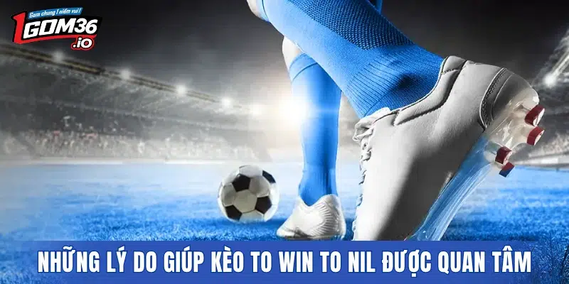 Những lý do giúp kèo To Win to Nil được quan tâm nhiều