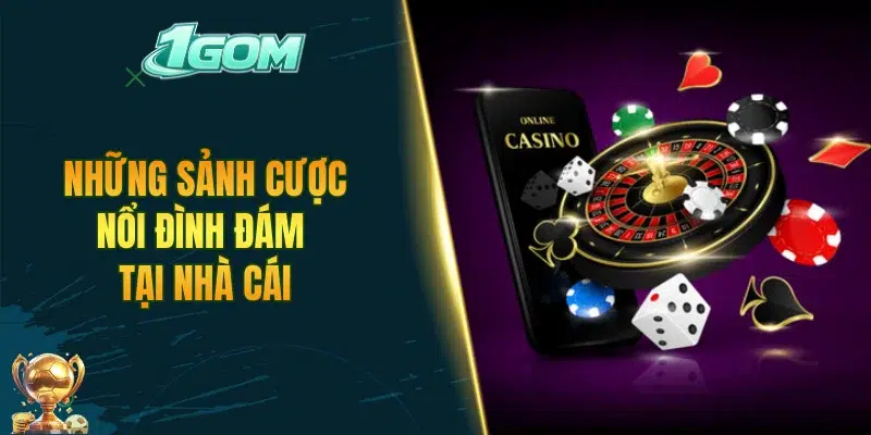 Những sảnh cược nổi đình đám tại nhà cái
