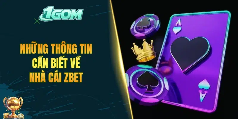Những thông tin cần biết về nhà cái ZBET