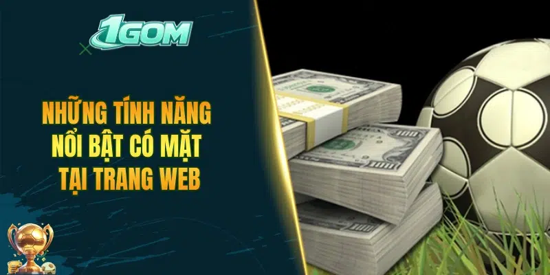 Những tính năng nổi bật có mặt tại trang web