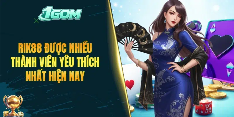 RIK88 được nhiều thành viên yêu thích nhất hiện nay
