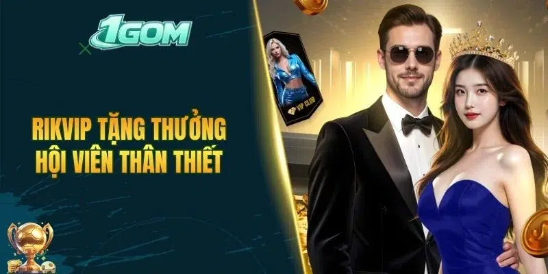 RIKVIP tặng thưởng hội viên thân thiết