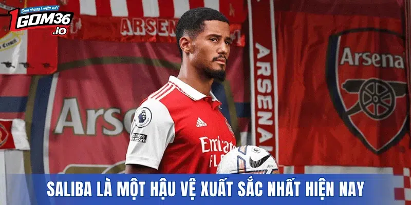 Saliba là một hậu vệ xuất sắc nhất hiện nay