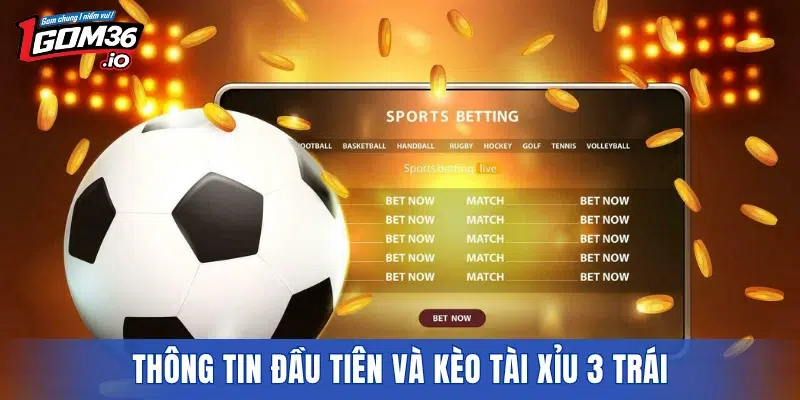 Thông tin đầu tiên và kèo tài xỉu 3 trái