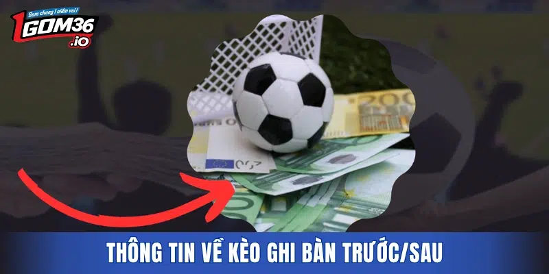 Thông tin về kèo ghi bàn trước/sau
