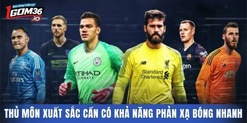 Thủ môn xuất sắc cần có khả năng phản xạ bóng nhanh