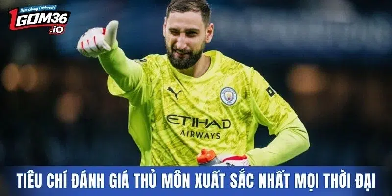 Tiêu chí để đánh giá thủ môn xuất sắc nhất mọi thời đại