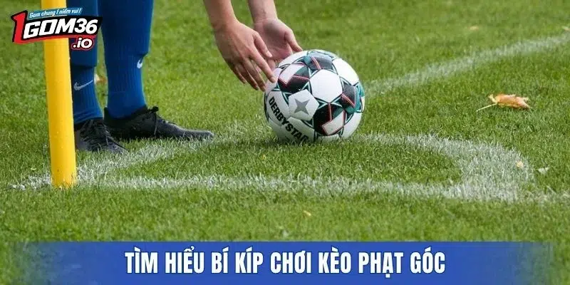 Tìm hiểu bí kíp chơi kèo phạt góc