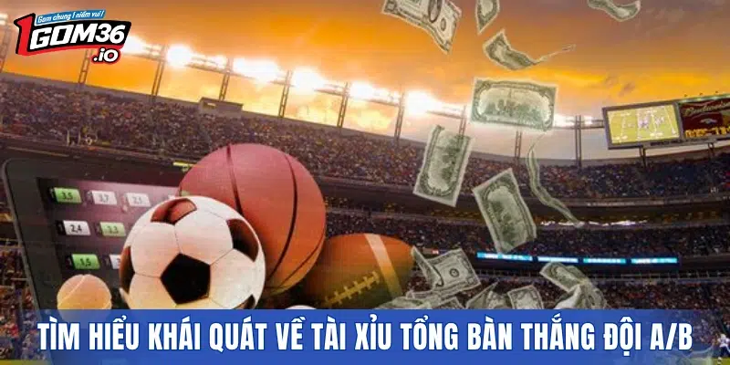 Tìm hiểu khái quát về tài xỉu tổng bàn thắng đội A/B