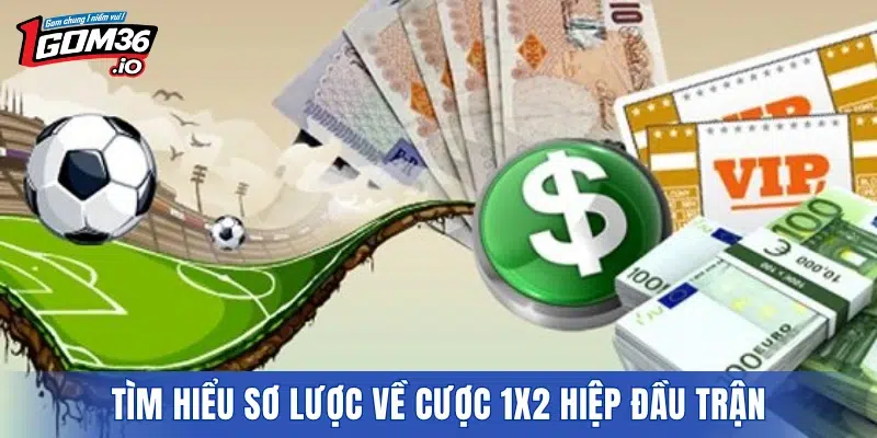 Tìm hiểu sơ lược về cược 1X2 hiệp đầu trận