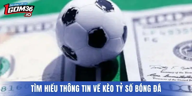 Tìm hiểu thông tin về kèo tỷ số bóng đá