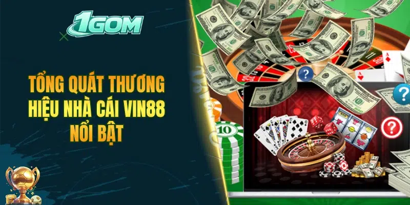Tổng quát thương hiệu nhà cái VIN88 nổi bật