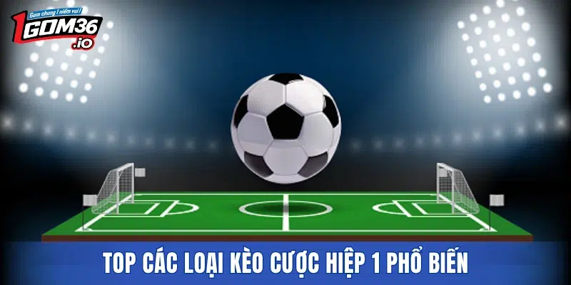 Top các loại kèo cược hiệp 1 phổ biến