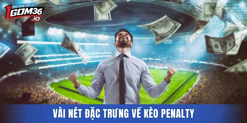 Vài nét đặc trưng về kèo penalty