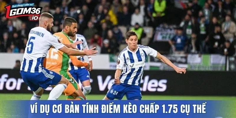 Ví dụ cơ bản tính điểm kèo chấp 1.75 cụ thể