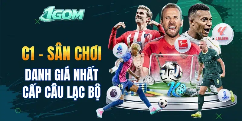 C1 - Sân chơi danh giá nhất cấp câu lạc bộ