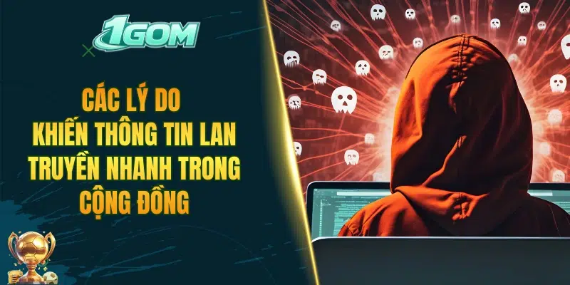 Các lý do khiến thông tin lan truyền nhanh trong cộng đồng