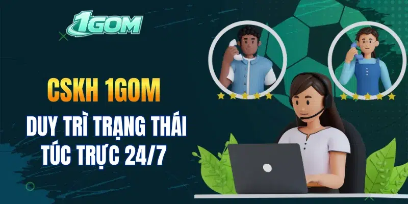 CSKH 1GOM duy trì trạng thái túc trực 24/7