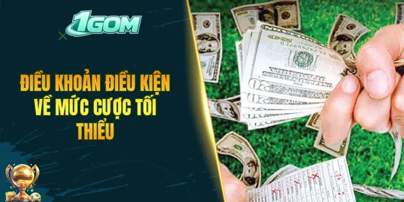 Điều khoản điều kiện về mức cược tối thiểu