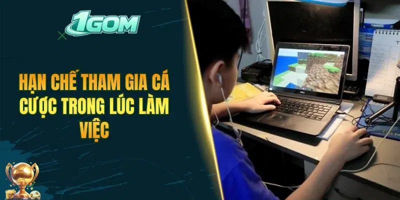 Hạn chế tham gia cá cược trong lúc làm việc