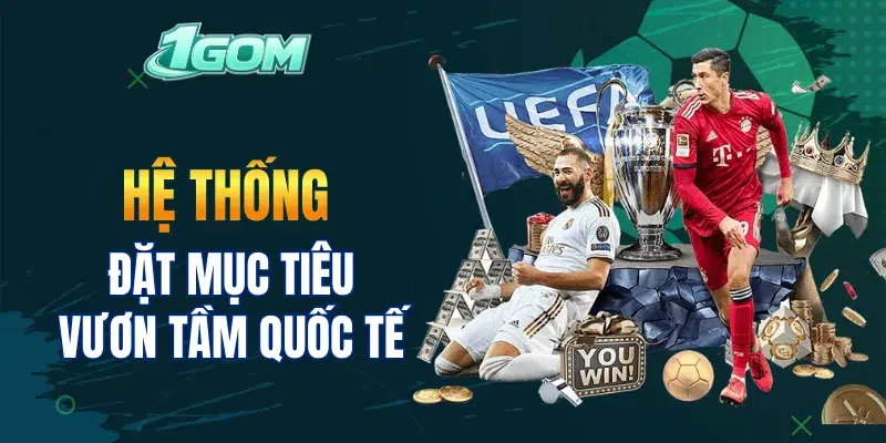 Hệ thống đặt mục tiêu vươn tầm quốc tế