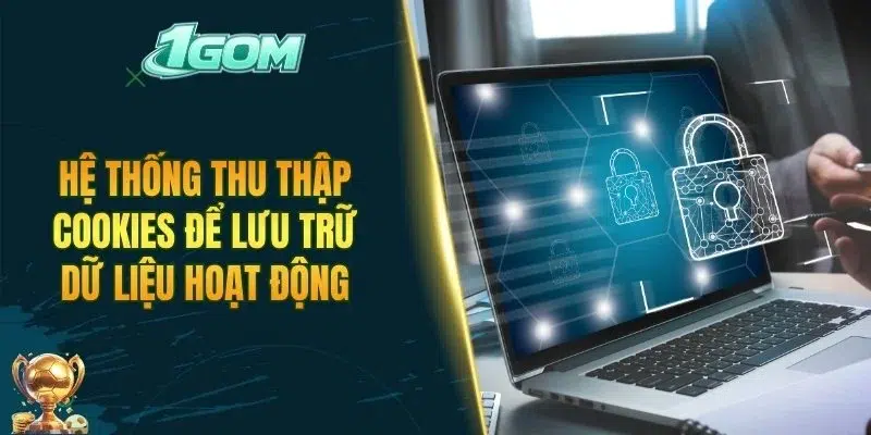 Hệ thống thu thập Cookies để lưu trữ dữ liệu hoạt động