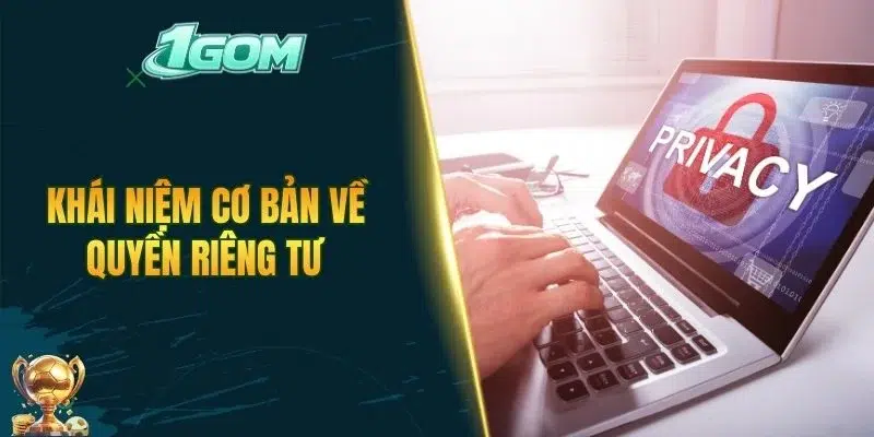Khái niệm cơ bản về quyền riêng tư
