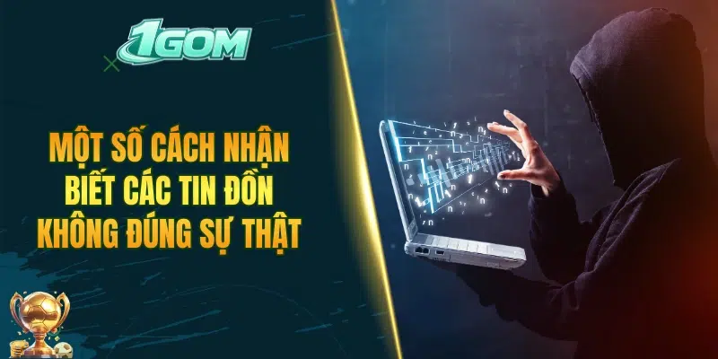 Một số cách nhận biết các tin đồn không đúng sự thật