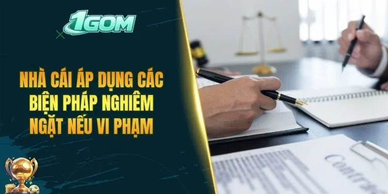 Nhà cái áp dụng các biện pháp nghiêm ngặt nếu vi phạm