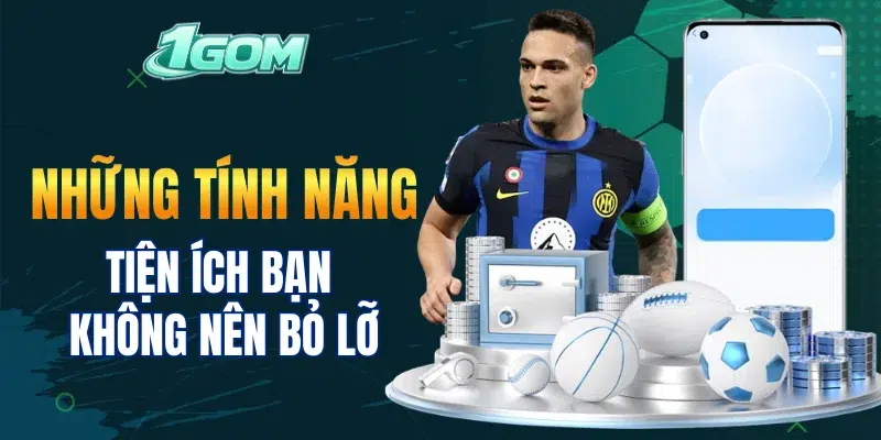 Những tính năng tiện ích bạn không nên bỏ lỡ